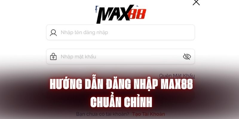 Hướng Dẫn Đăng Nhập Max88 Chi Tiết Và Nhanh Chóng